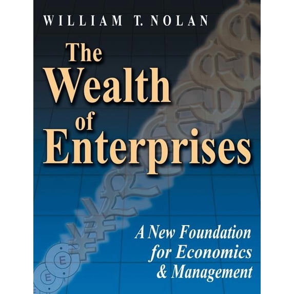 The Wealth of Enterprises: A New Foundation for Economics & Management, (Paperback)