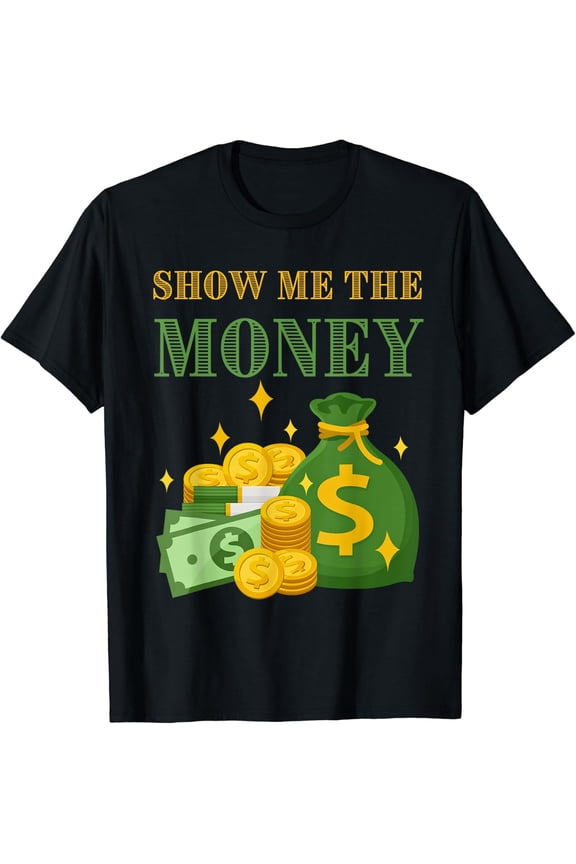 Wealthy Accountant Currency Dollar Show Me The Money Saying T-Shirt Size S-5XL