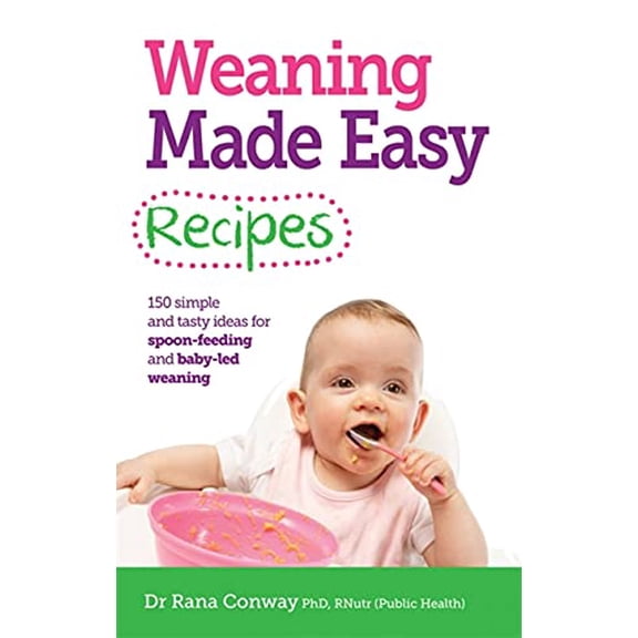 Pre-Owned Weaning Made Easy Recipes: 150 Simple and Tasty Ideas for Spoon-Feeding and Baby-led Weaning Paperback
