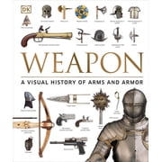 Weapon A Visual History of Arms and Armor, Hardcover