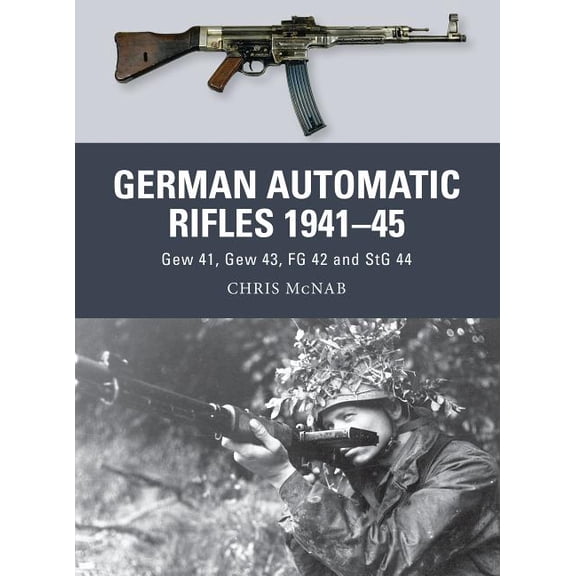 Weapon: German Automatic Rifles 1941–45 : Gew 41, Gew 43, FG 42 and StG 44 (Paperback)