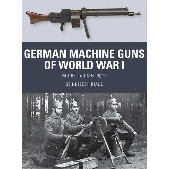 Weapon: German Machine Guns of World War I : MG 08 and MG 08/15 (Series #47) (Paperback)
