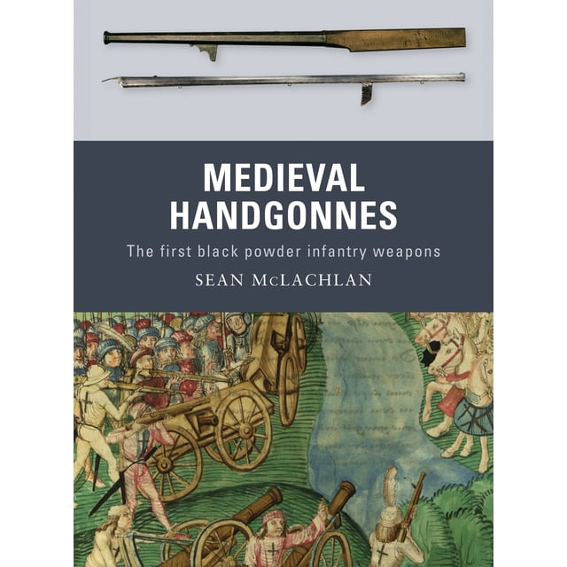 Weapon: Medieval Handgonnes : The first black powder infantry weapons ...