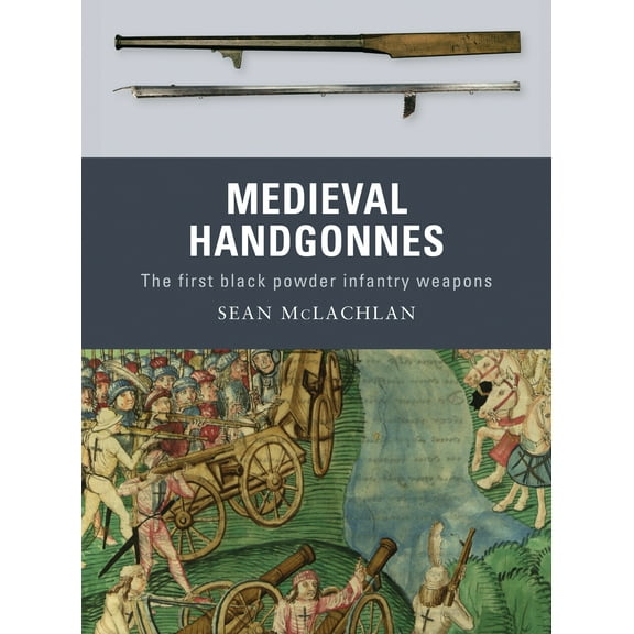 Weapon: Medieval Handgonnes : The first black powder infantry weapons (Series #3) (Paperback)