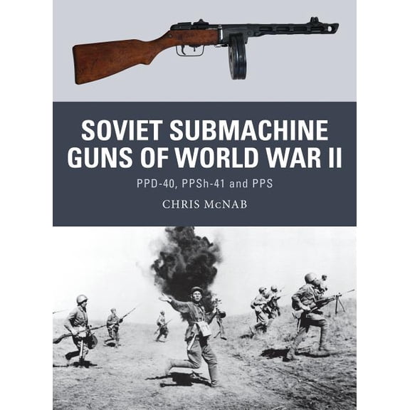 Weapon: Soviet Submachine Guns of World War II : PPD-40, PPSh-41 and PPS (Series #33) (Paperback)