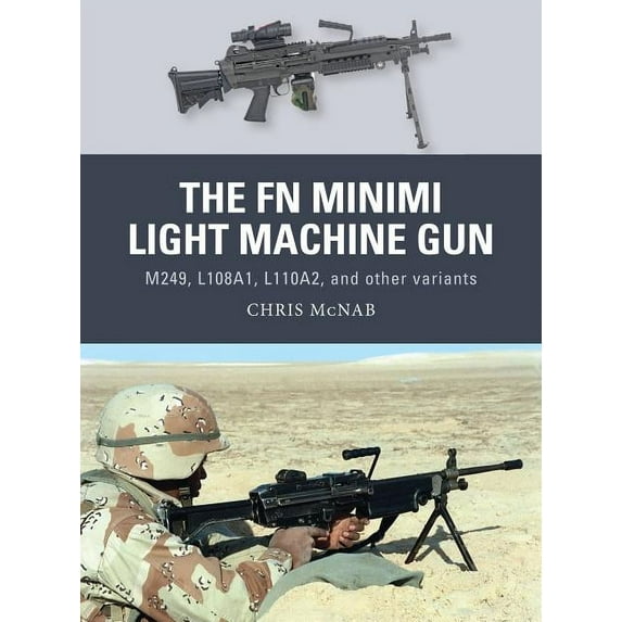 Weapon: The FN Minimi Light Machine Gun : M249, L108A1, L110A2, and other variants (Series #53) (Paperback)