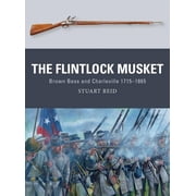 Weapon The Flintlock Musket Brown Bess and Charleville 1715 1865 Series #44 Paperback
