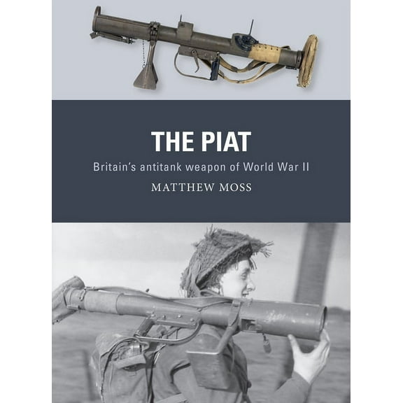 Weapon: The PIAT : Britains anti-tank weapon of World War II (Paperback)