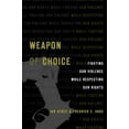 thumbnail image 1 of Weapon of Choice: Fighting Gun Violence While Respecting Gun Rights (Hardcover), 1 of 1