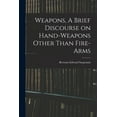 thumbnail image 1 of Weapons, A Brief Discourse on Hand-Weapons Other Than Fire-Arms (Paperback), 1 of 1