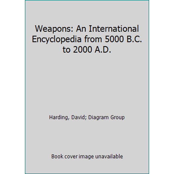 Pre-Owned Weapons: An International Encyclopedia from 5000 B.C. to 2000 A.D. (Hardcover) 0312039514 9780312039516