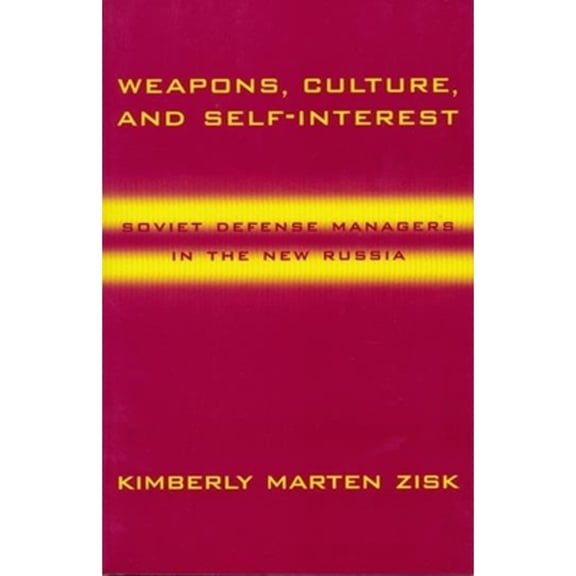 Pre-Owned Weapons, Culture, and Self-Interest: Soviet Defense Managers in the New Russia (Paperback 9780231110792) by Professor Kimberly Zisk