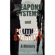 CARROLL QUIGLEY Weapons Systems and Political Stability: A History (Hardcover)