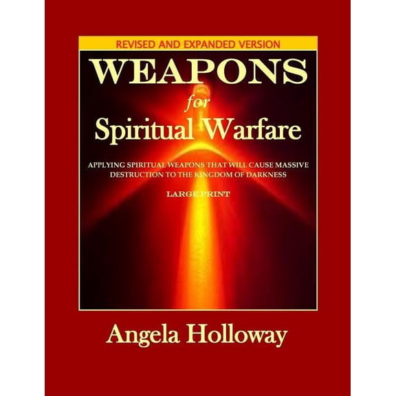 Weapons for Spiritual Warfare Revised and Expanded Version: Applying spiritual weapons that will cause massive destructi, (Paperback)