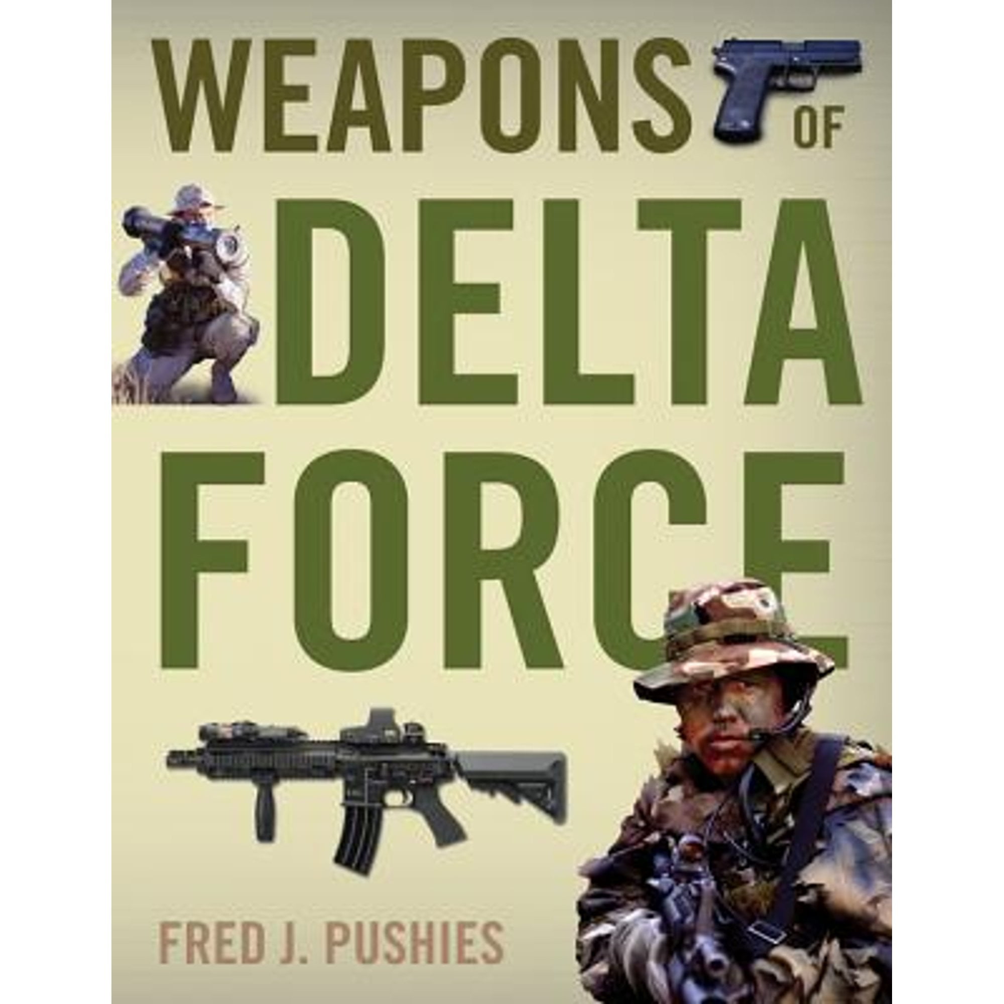 Weapons of Delta Force (Paperback) by Fred J Pushies - Walmart.com