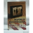 thumbnail image 1 of Pre-Owned Weapons of Mass Persuasion: Marketing the War Against Iraq (Paperback) 0802086519 9780802086518, 1 of 1