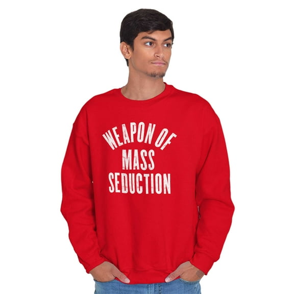 Weapons of Mass Seduction Joke Sweatshirt for Men or Women Brisco Brands L