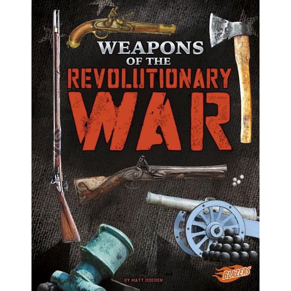 Weapons of War: Weapons of the Revolutionary War (Hardcover)