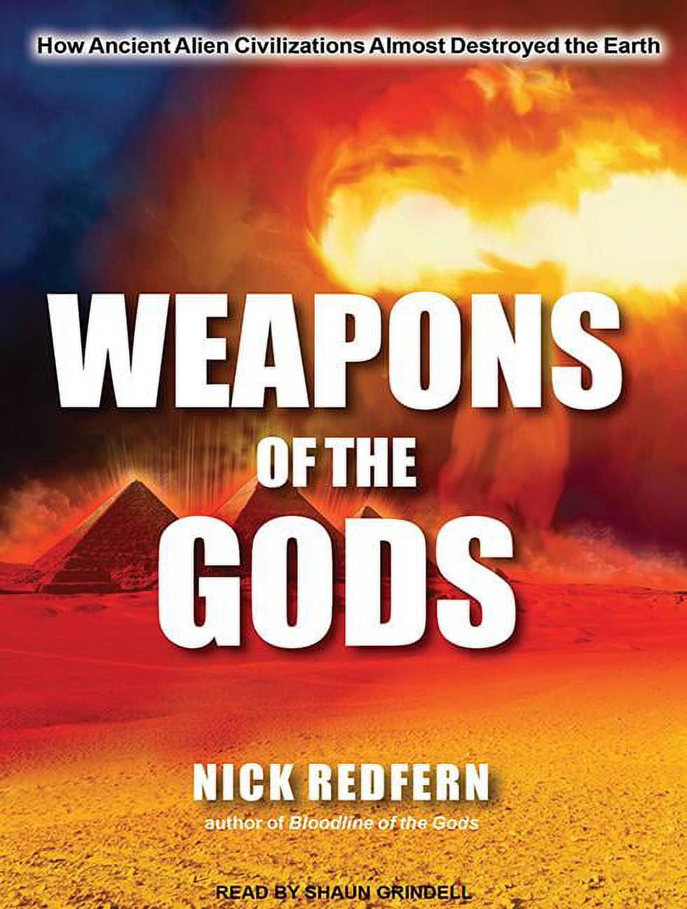 Weapons of the Gods: How Ancient Alien Civilizations Almost Destroyed the Earth