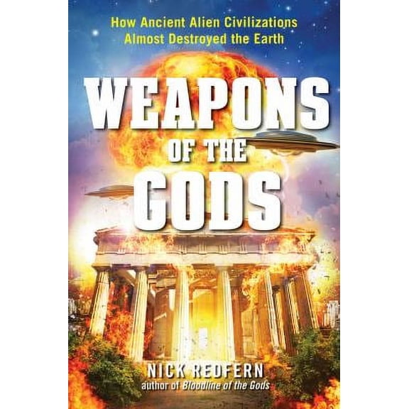 Pre-Owned Weapons of the Gods: How Ancient Alien Civilizations Almost Destroyed the Earth (Paperback) 163265038X 9781632650382