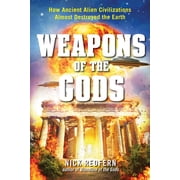 Weapons of the Gods How Ancient Alien Civilizations Almost Destroyed the Earth, Paperback