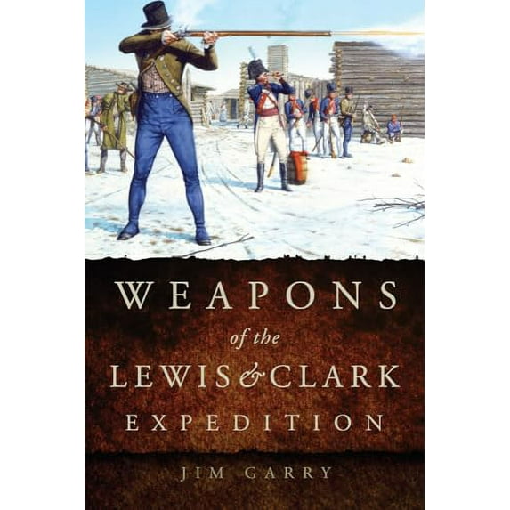 Pre-Owned Weapons of the Lewis and Clark Expedition (Paperback) 0806160519 9780806160511