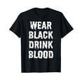 thumbnail image 1 of Wear Black Drink Blood T-Shirt, 1 of 5