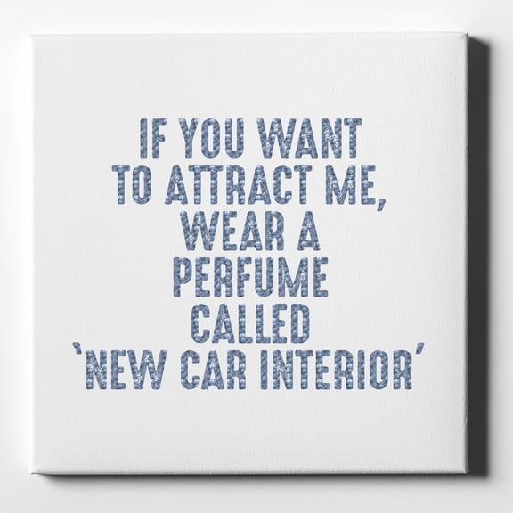 Wear Perfume Called "New Car Interior" - 10" x 10" - Decorative Canvas Wall Art - White Edge - 5/8" Gallery Wrapped