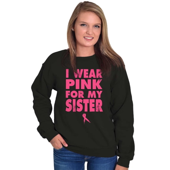 Wear Pink For My Sister Breast Cancer Sweatshirt for Men or Women Brisco Brands S