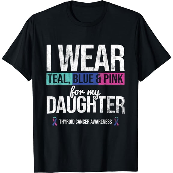 Wear Teal Blue Pink For Daughter Thyroid Cancer Awareness T-Shirt