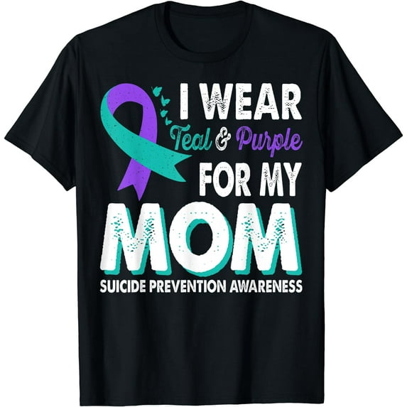 Wear Teal & Purple For Mom Suicide Prevention Awareness T-Shirt