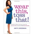 thumbnail image 1 of Pre-Owned Wear This, Toss That!: Hundreds of Fashion and Beauty Swaps That Save Your Looks, Save Your Budget, and Save You Time (Hardcover) 1439184410 9781439184417, 1 of 1