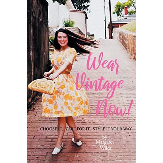 Pre-Owned Wear Vintage Now!: Choose It, Care for It, Style It Your Way Paperback