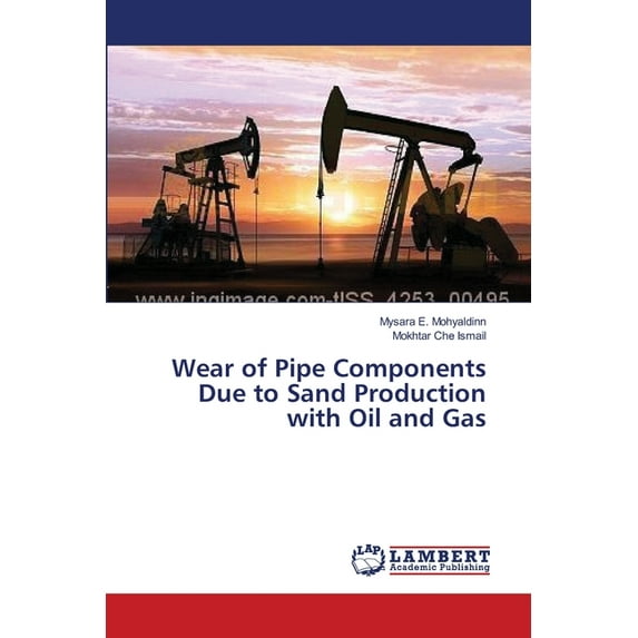 Wear of Pipe Components Due to Sand Production with Oil and Gas (Paperback)