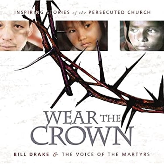 Pre-Owned Wear the Crown: Inspiring Stories and Photos of Modern-Day Martyrs (Hardcover) 1933591048 9781933591049