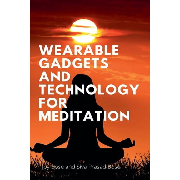 Wearable Gadgets and Technology for Meditation, (Paperback)