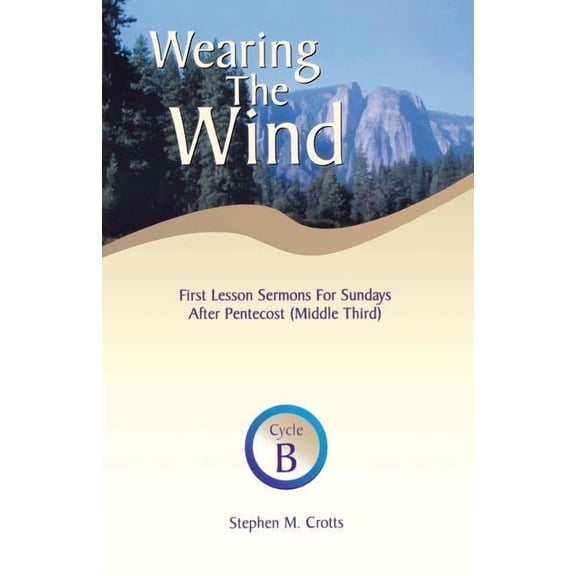 Wearing the Wind: First Lesson Sermons for Sundays After Pentecost (Middle Third) Cycle B, (Paperback)