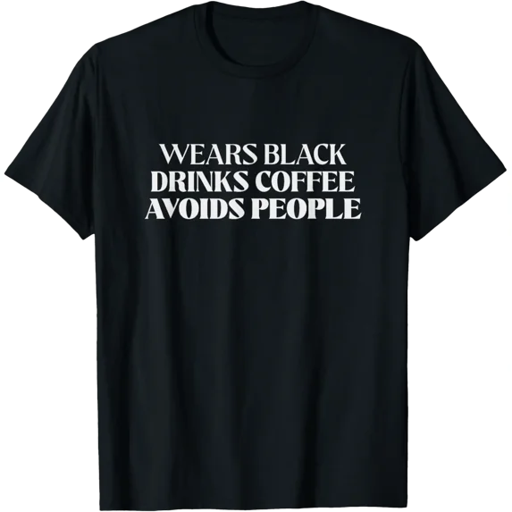 Wears Black Drinks Coffee Avoids People - Introvert Gothic T-Shirt All Size S-5Xl