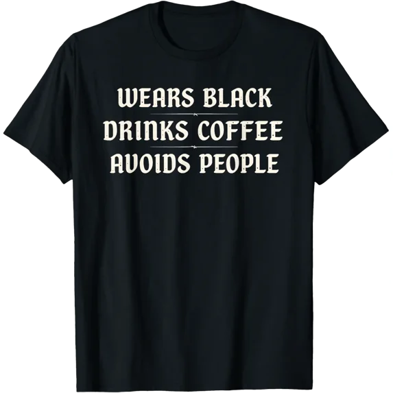 Wears Black Drinks Coffee Avoids People T-Shirt All Size S-5Xl