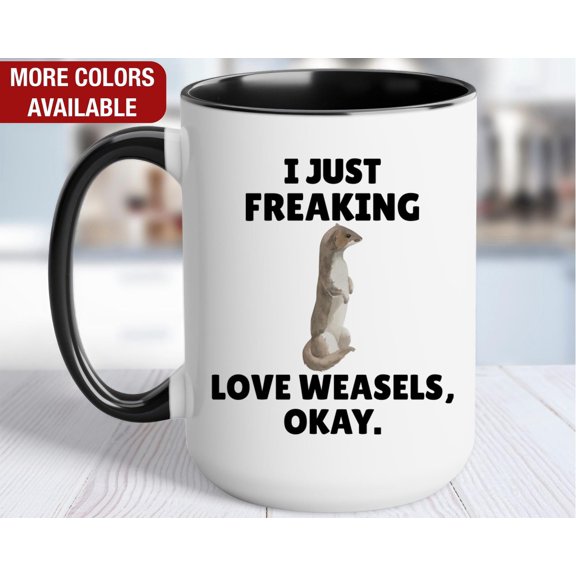 Weasel Mug I Just Freaking Love Weasels Weasel Coffee Cup