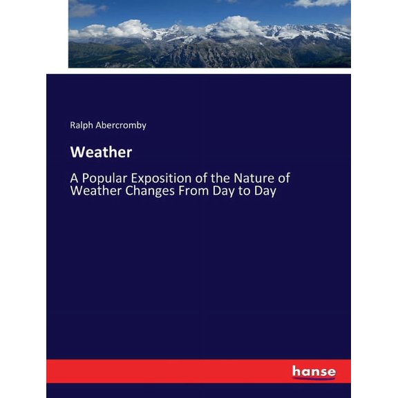 Weather: A Popular Exposition of the Nature of Weather Changes From Day to Day, (Paperback)
