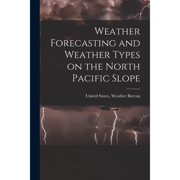 Weather Forecasting and Weather Types on the North Pacific Slope, (Paperback)