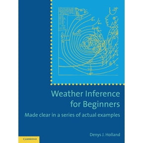 Weather Inference for Beginners: Made Clear in a Series of Actual Examples, (Paperback)
