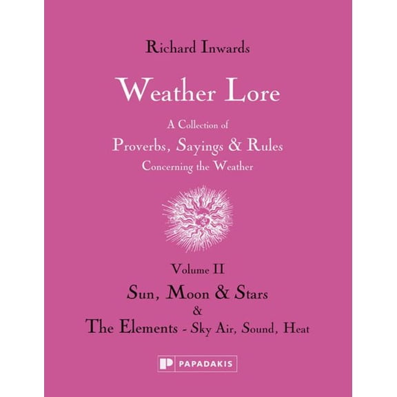 Weather Lore : Sun, Moon & Stars. The Elements - Sky, Air, Sound, Heat (Hardcover)