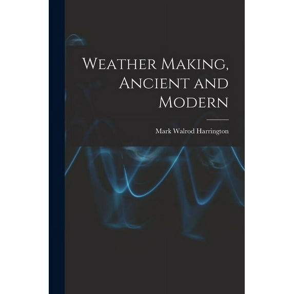 Weather Making, Ancient and Modern