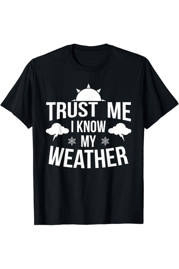 Weather Meteorologist Gift Forecaster Weatherman Climate Fun T-Shirt mens t shirt,black,women,funny,misfits,men,journey,t-shirt