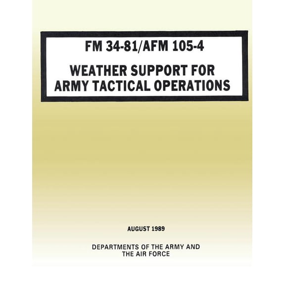 Weather Support for Army Tactical Operations (FM 34-81 / AFM 105-4) (Paperback)
