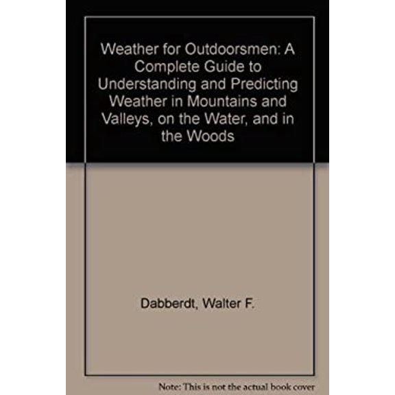 Pre-Owned Weather for Outdoorsmen: A Complete Guide to Understanding and Predicting Weather in Mountains and Valleys, on the Water, and in the Woods (Hardcover) 0684168650 9780684168654