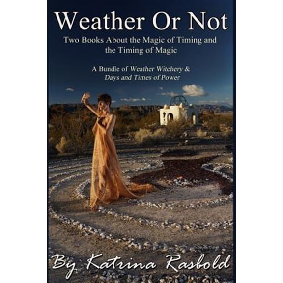 Weather or Not: Two Books About the Magic of Timing & the Timing of Magic (Paperback) by Katrina Rasbold