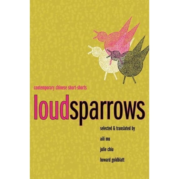 Weatherhead Books on Asia Loud Sparrows: Contemporary Chinese Short-Shorts, (Paperback)
